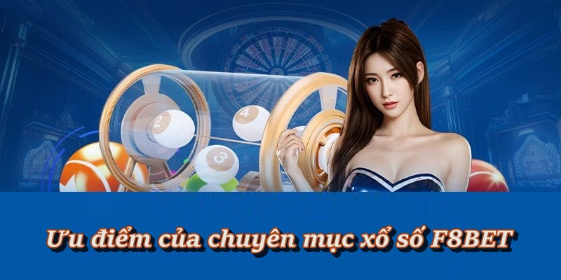 Một số ưu điểm siêu việt của sảnh xổ số F8BET