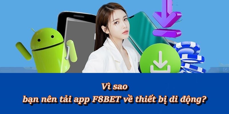 Lý do người chơi nên tải app F8BET về máy